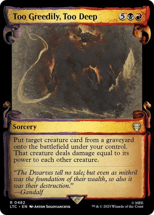 Too Greedily, Too Deep (LTC-482) (Showcase) (Scroll) (Foil)